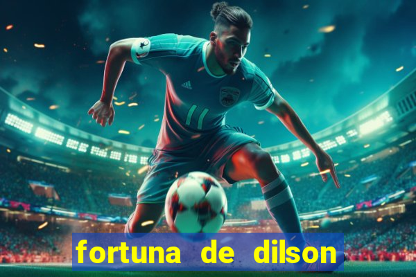 fortuna de dilson pereira da silva